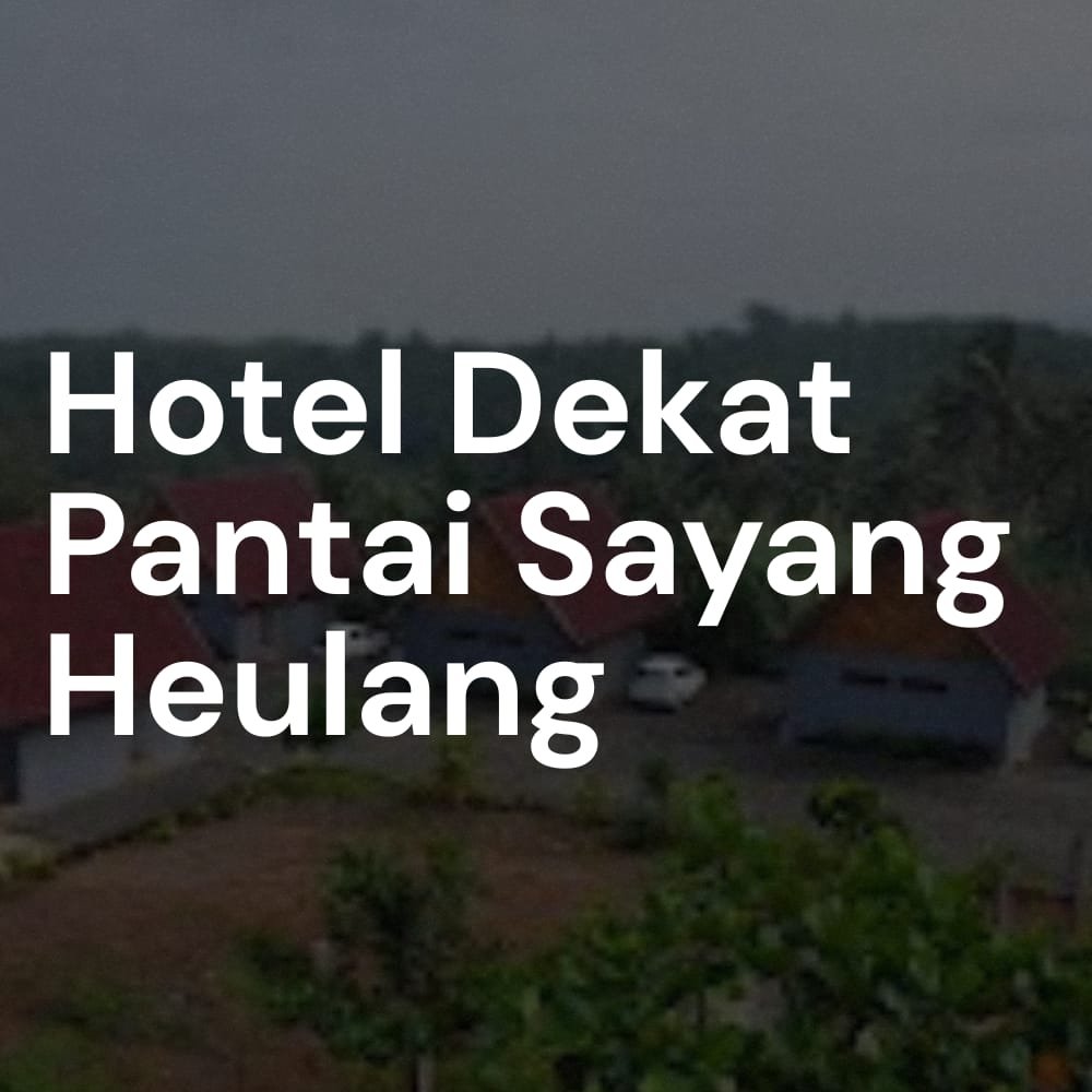 hotel dekat pantai sayang heulang